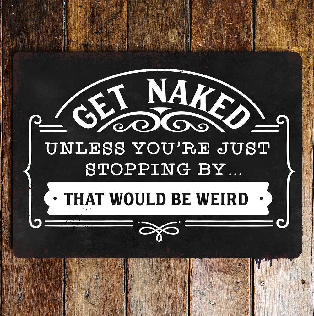 Get naked unless you're stopping | Metal Wall Sign Plaque