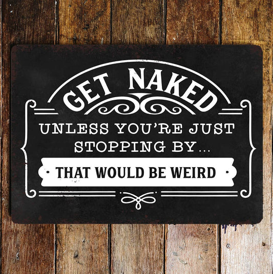 Get naked unless you're stopping | Metal Wall Sign Plaque