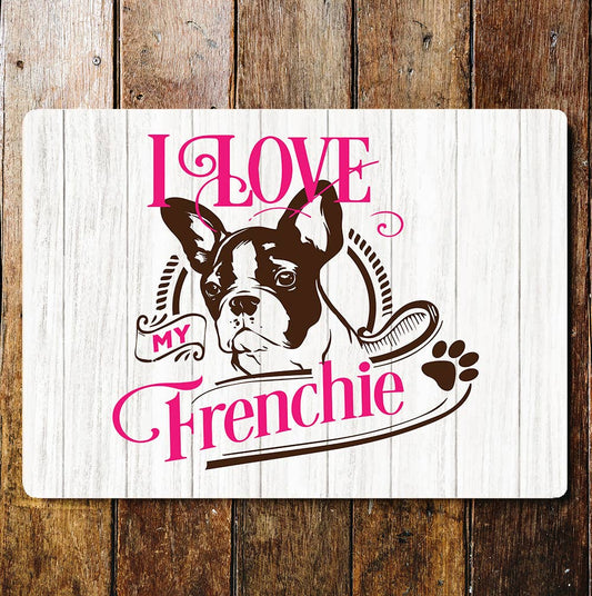 I Love My Frenchie Bull Dog Animal | Metal Wall Sign