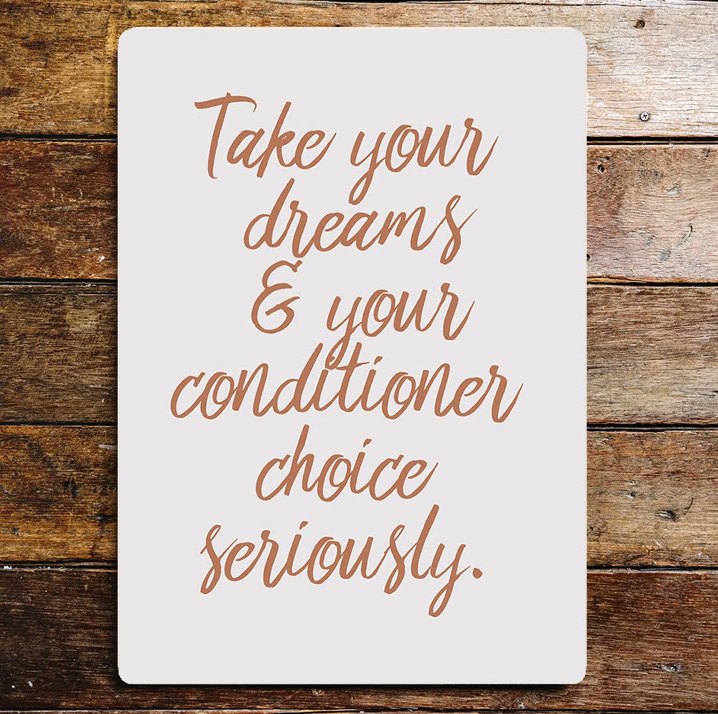 Dreams And Conditioner Choice Seriously | Metal Sign Plaque