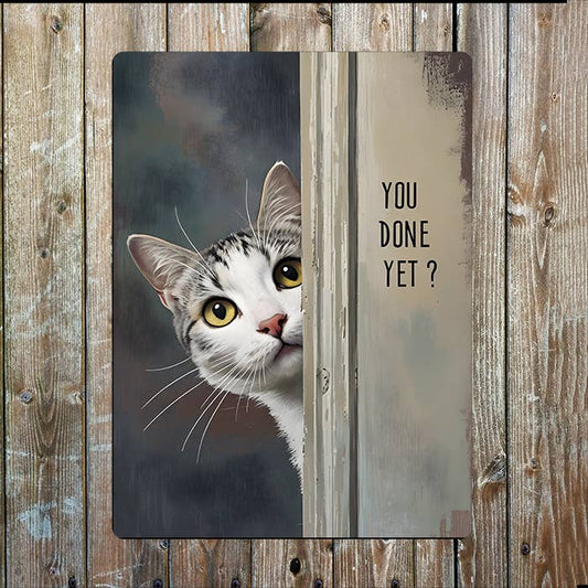 You Done Yet ? | Cat Bathroom | Metal Sign Plaque