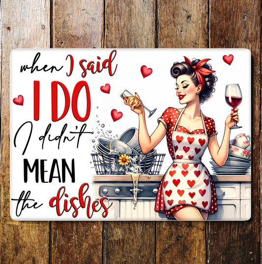 I said I do, I didn't mean dishes Funny | Metal Sign Plaque